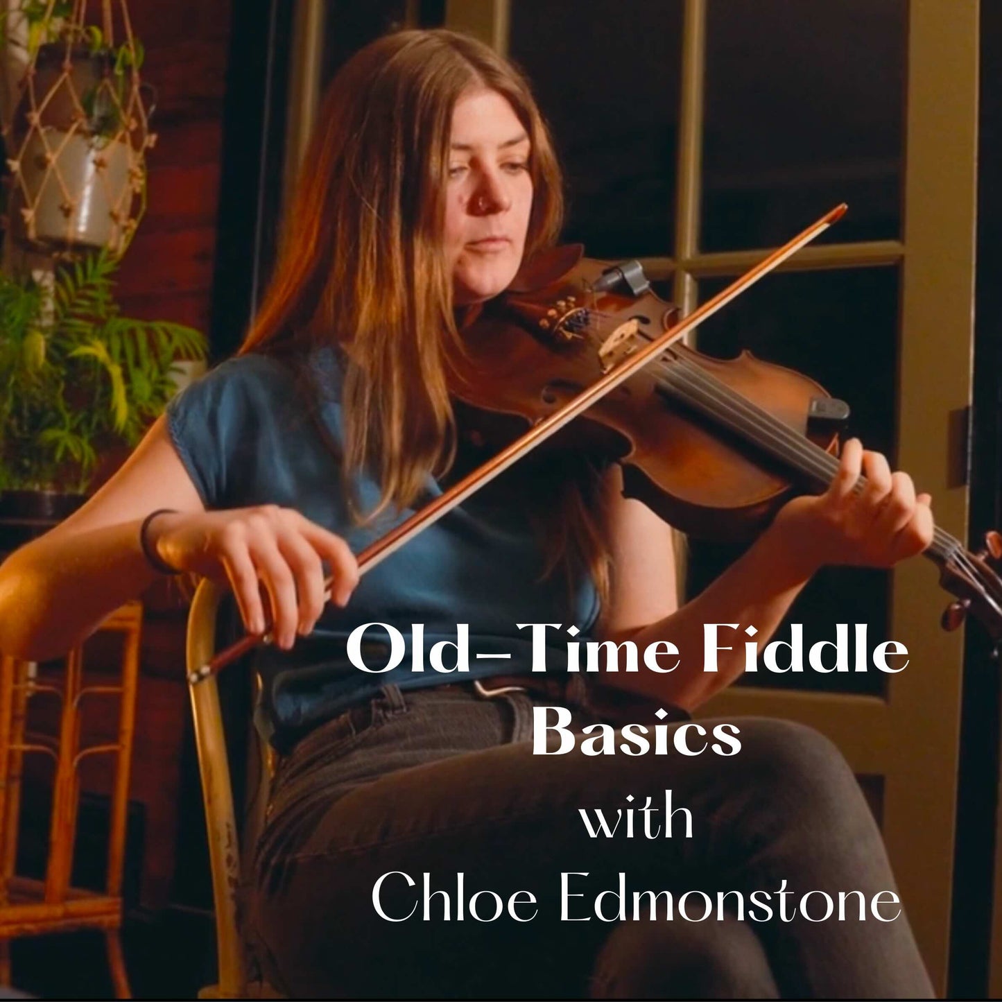 Old-Time Fiddle Basics with Chloe Edmonstone